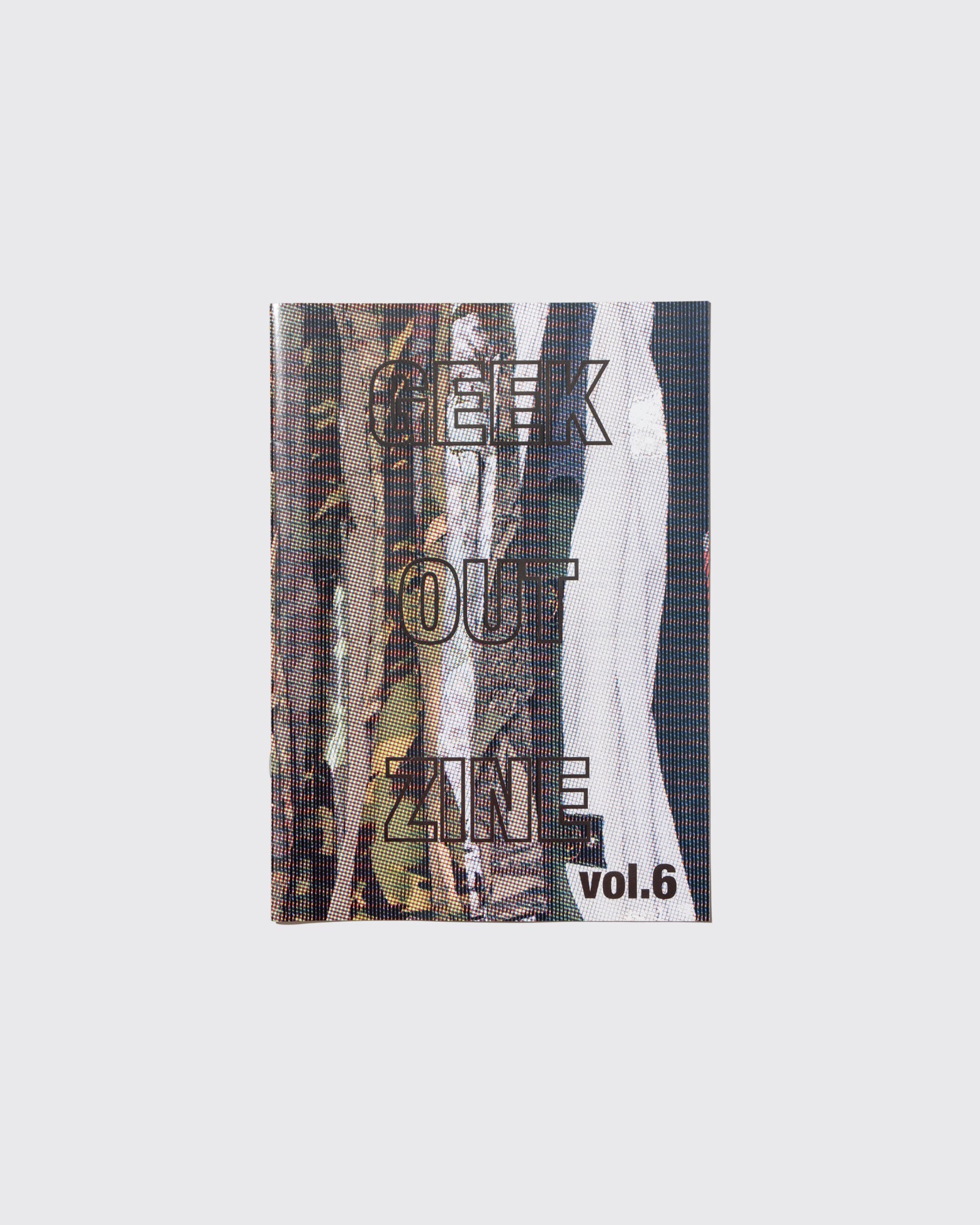 GEEK OUT ZINE VOL.6